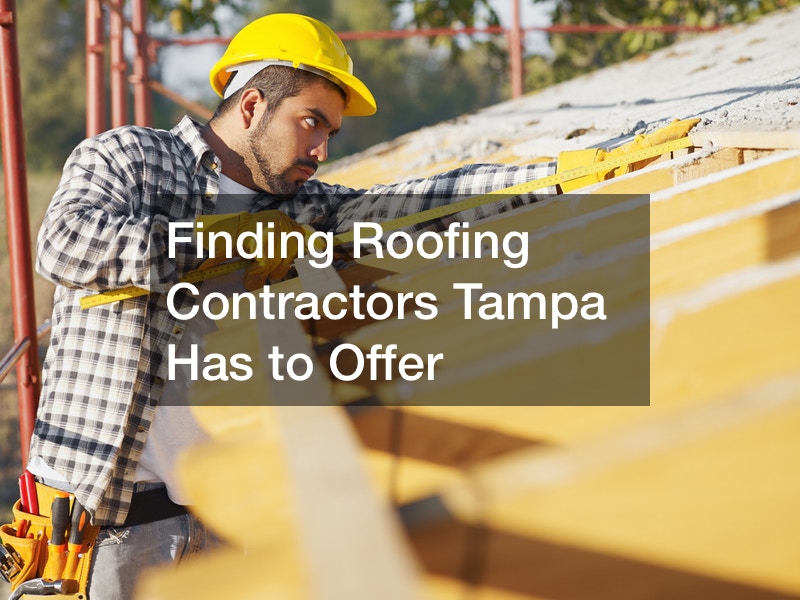 Finding Roofing Contractors Tampa Has to Offer