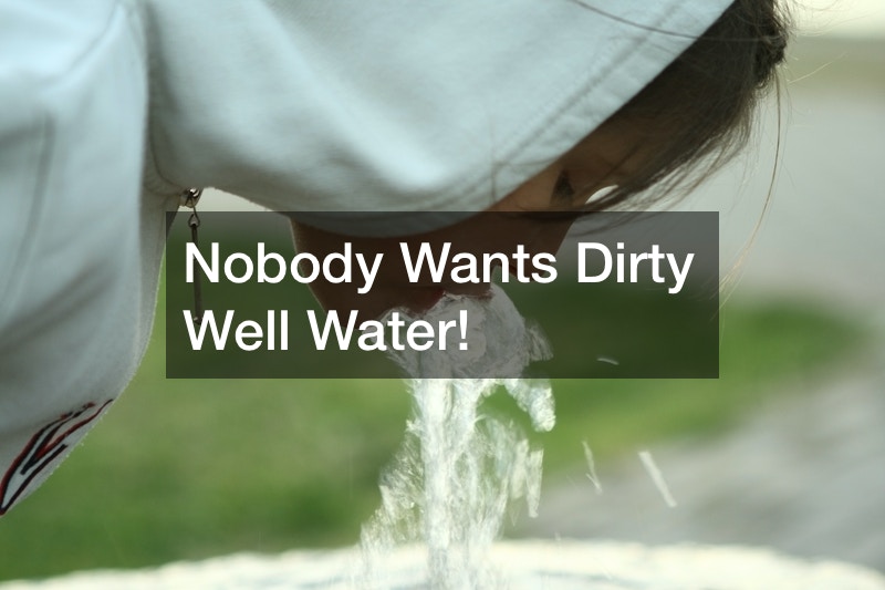 Nobody Wants Dirty Well Water!