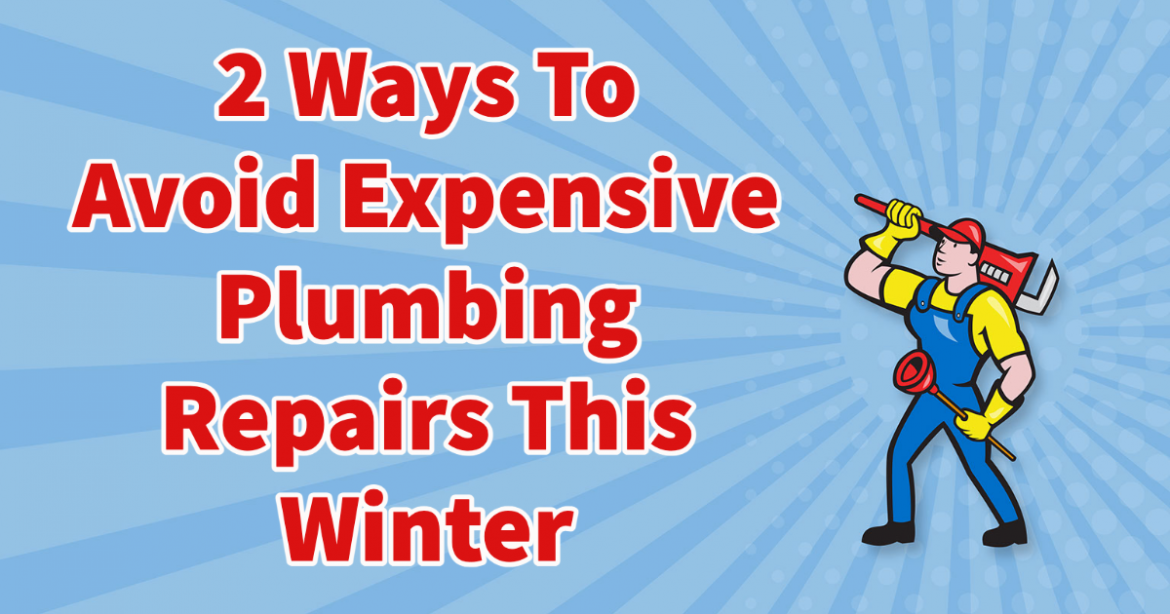 2 Ways To Avoid Expensive Plumbing Repairs This Winter