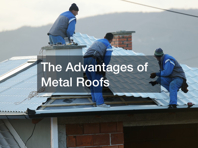 The Advantages of Metal Roofs