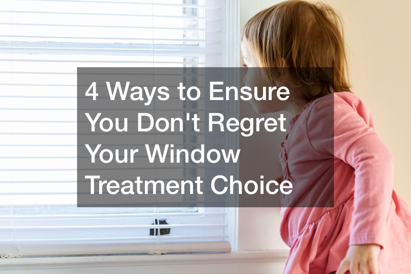 4 Ways to Ensure You Don’t Regret Your Window Treatment Choice