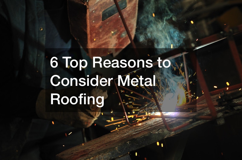 6 Top Reasons to Consider Metal Roofing