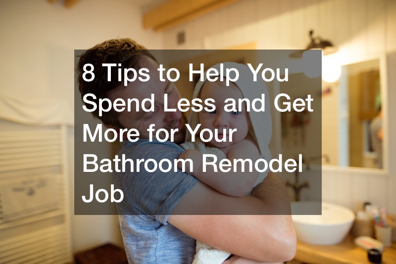 8 Tips to Help You Spend Less and Get More for Your Bathroom Remodel Job