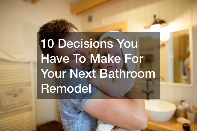 10 Decisions You Have To Make For Your Next Bathroom Remodel