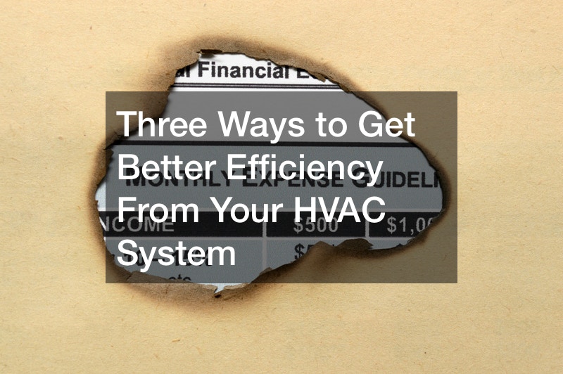 Three Ways to Get Better Efficiency From Your HVAC System