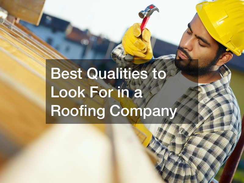 Best Qualities to Look For in a Roofing Company