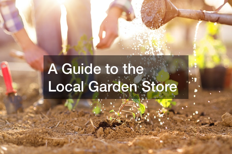 A Guide to the Local Garden Store