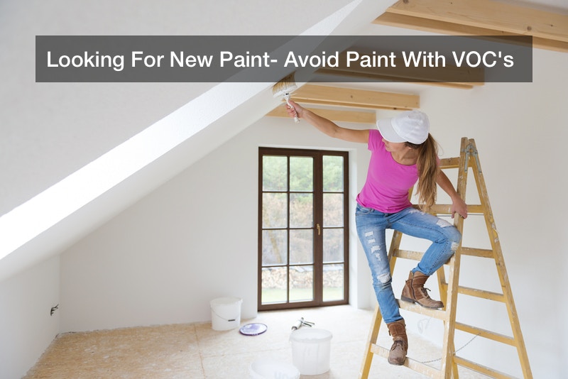 Looking For New Paint? Avoid Paint With VOC’s