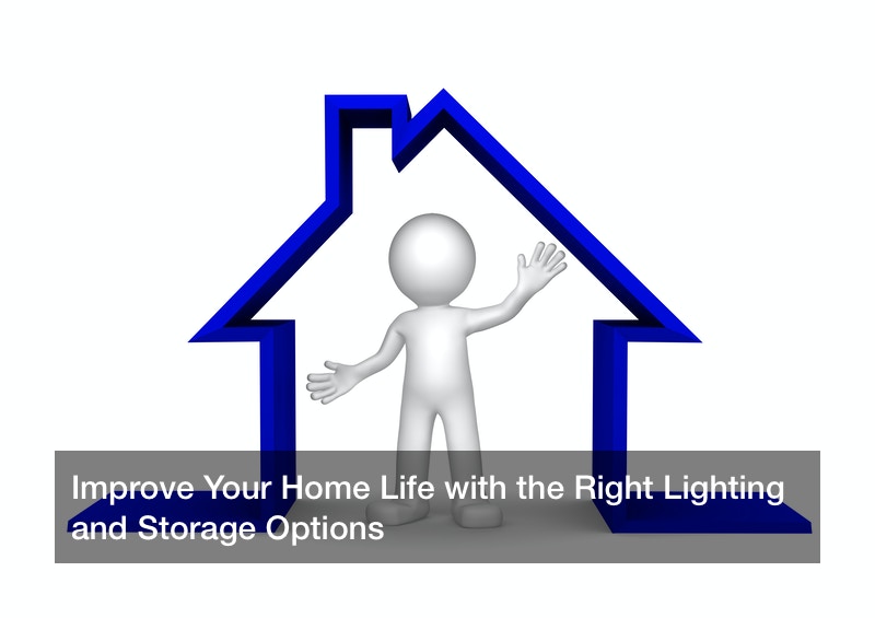 Improve Your Home Life with the Right Lighting and Storage Options