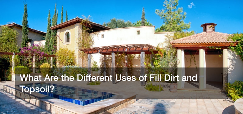 What Are the Different Uses of Fill Dirt and Topsoil?