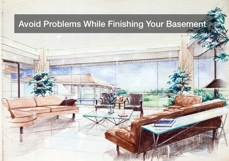 Avoid Problems While Finishing Your Basement