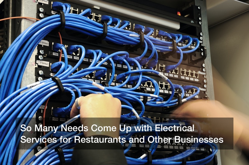 So Many Needs Come Up with Electrical Services for Restaurants and Other Businesses