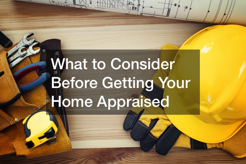 What to Consider Before Getting Your Home Appraised