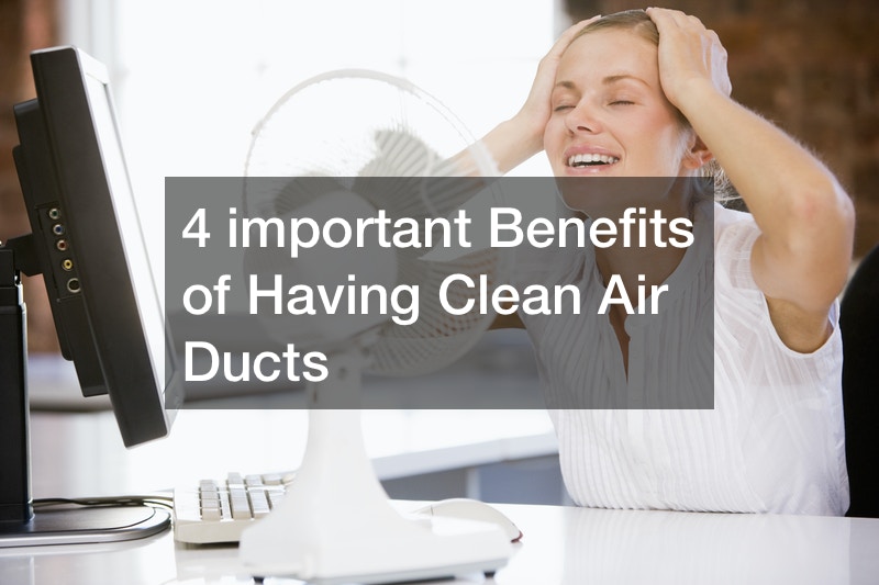 4 important Benefits of Having Clean Air Ducts