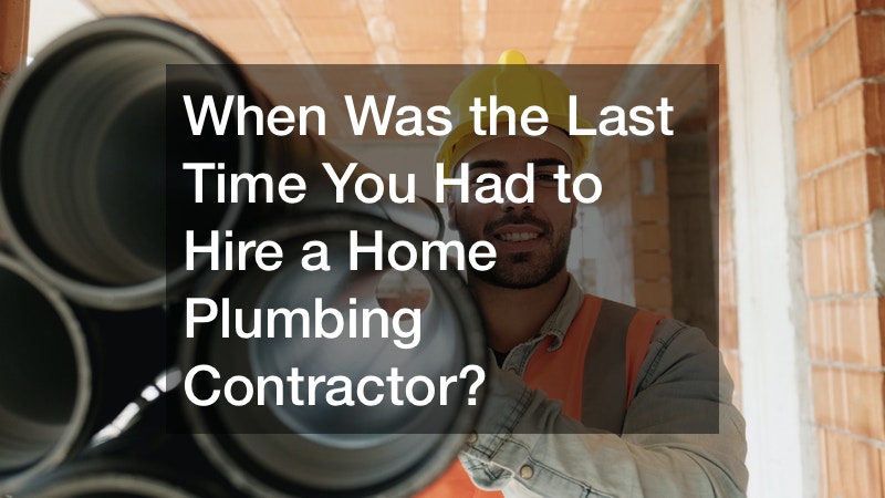 When Was the Last Time You Had to Hire a Home Plumbing Contractor?