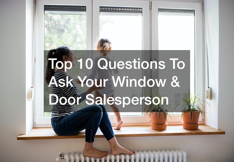 Top 10 Questions To Ask Your Window and Door Salesperson