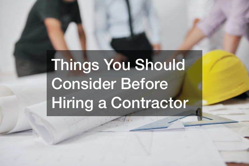 Things You Should Consider Before Hiring a Contractor