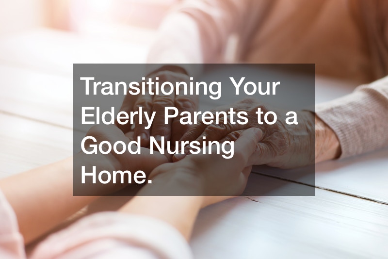 Transitioning Your Elderly Parents to a Good Nursing Home.