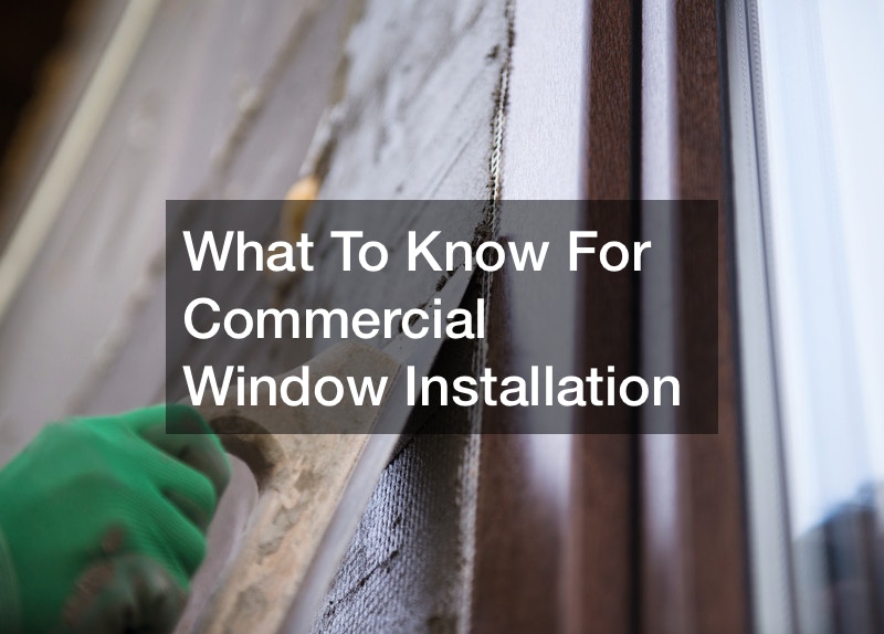 What To Know For Commercial Window Installation
