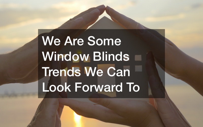 We Are Some Window Blinds Trends We Can Look Forward To
