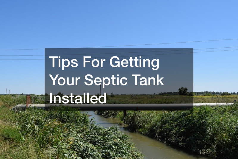 Tips For Getting Your Septic Tank Installed