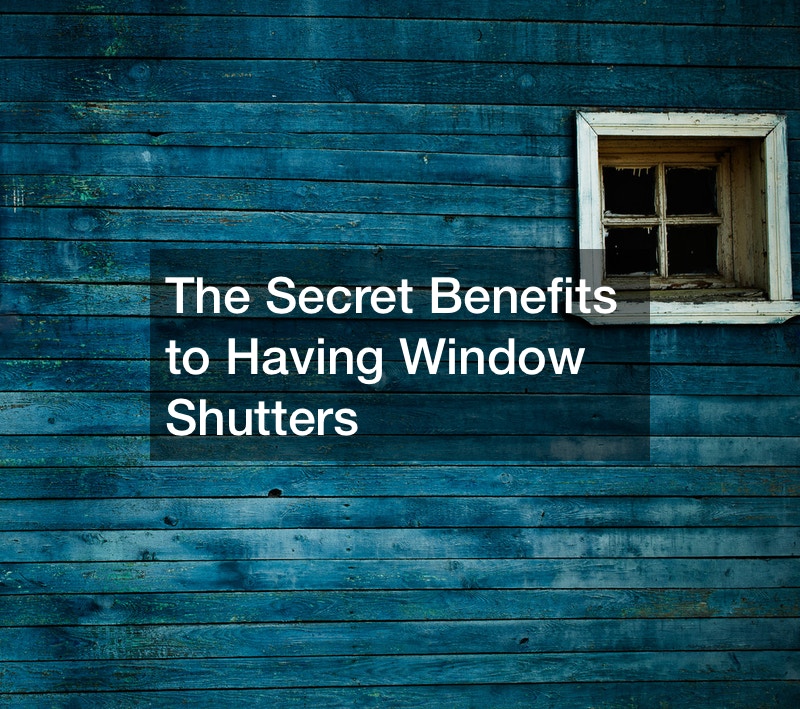 The Secret Benefits to Having Window Shutters