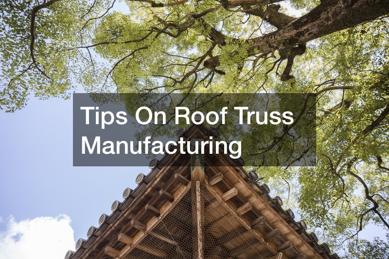 Tips On Roof Truss Manufacturing