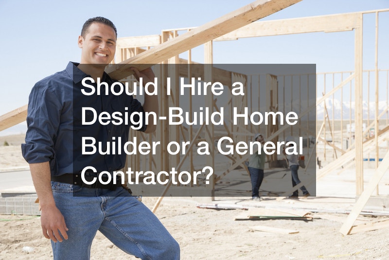 Should I Hire a Design-Build Home Builder or a General Contractor?