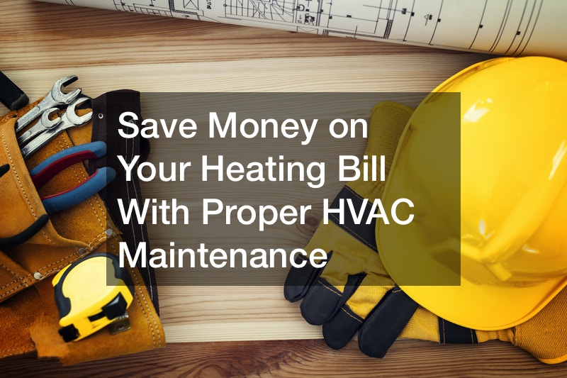 Save Money on Your Heating Bill With Proper HVAC Maintenance