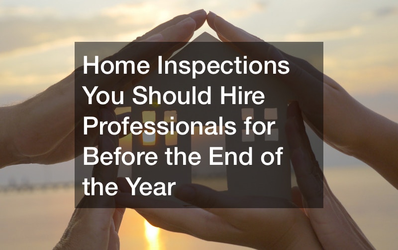 Home Inspections You Should Hire Professionals For Before the End of the Year