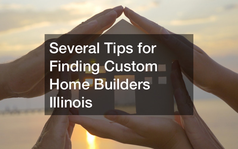 Several Tips for Finding Custom Home Builders Illinois
