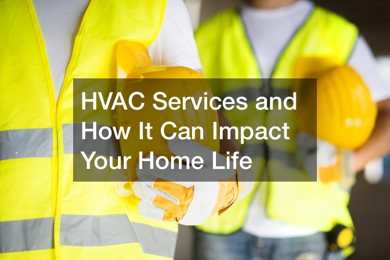HVAC Services and How It Can Impact Your Home Life