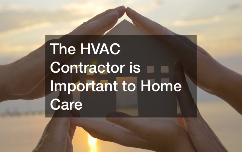 The HVAC Contractor is Important to Home Care