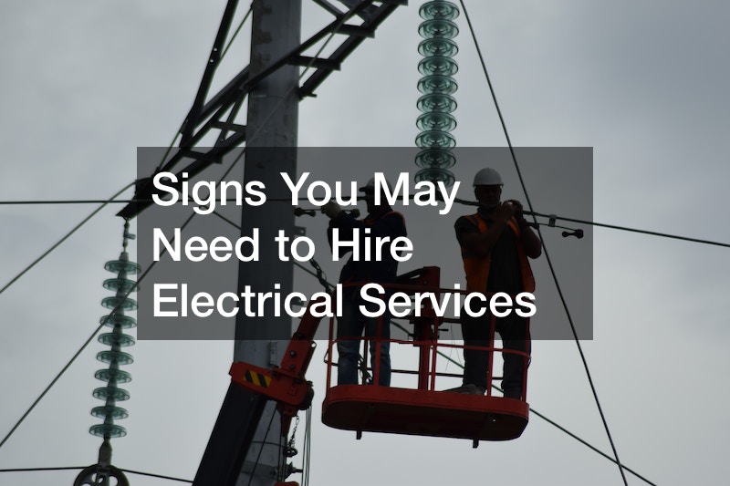 Signs You May Need to Hire Electrical Services