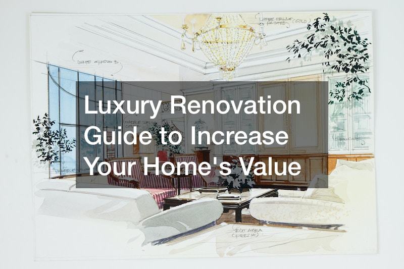 Luxury Renovation Guide to Increase Your Homes Value