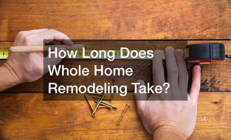 How Long Does Whole Home Remodeling Take?