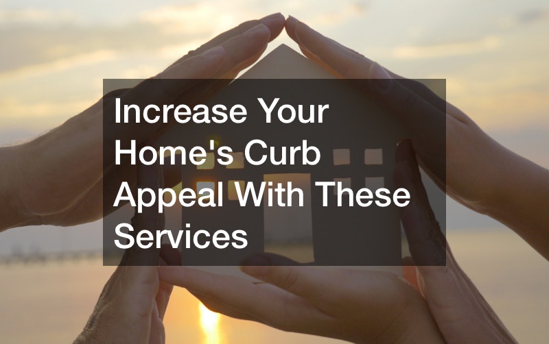 Increase Your Homes Curb Appeal With These Services