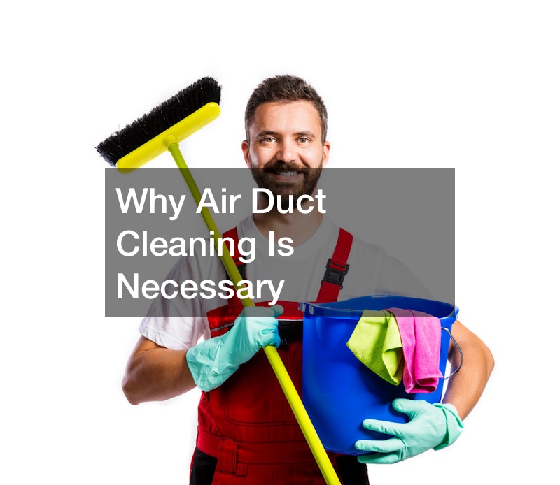 Why Air Duct Cleaning Is Necessary