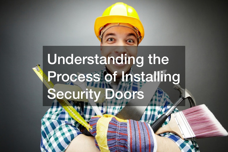 Understanding the Process of Installing Security Doors