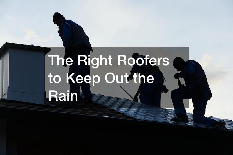 The Right Roofers to Keep Out the Rain