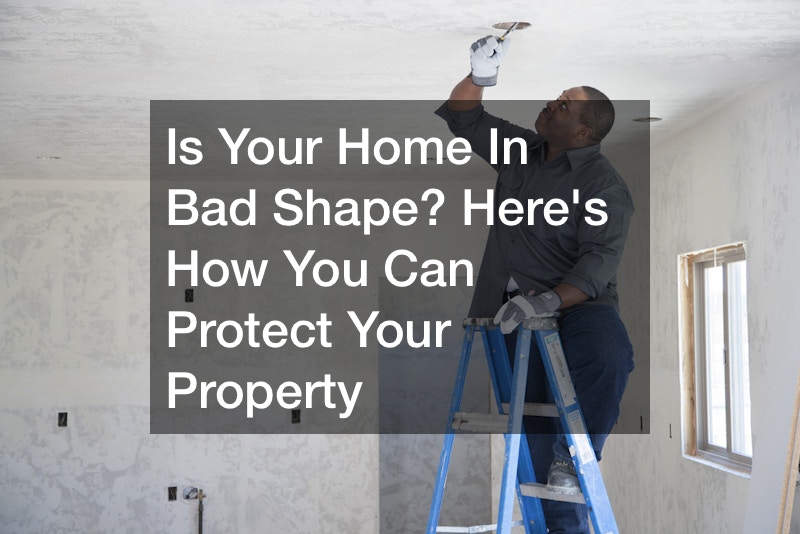 Is Your Home In Bad Shape? Heres How You Can Protect Your Property