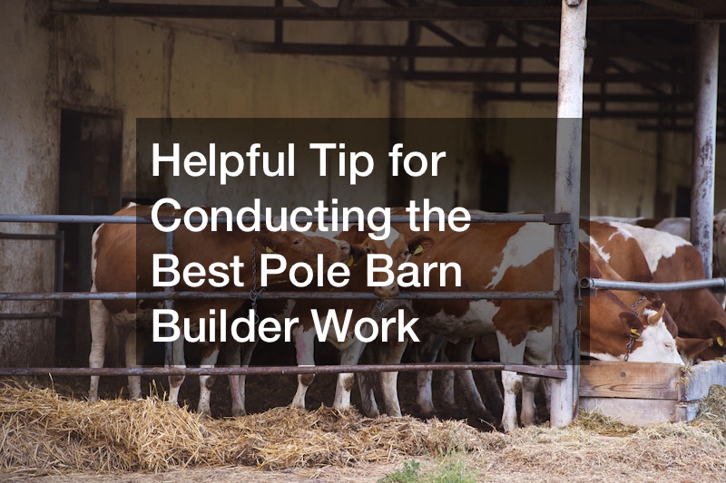 Helpful Tip for Conducting the Best Pole Barn Builder Work