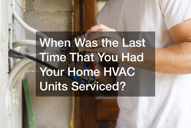 When Was the Last Time That You Had Your Home HVAC Units Serviced?