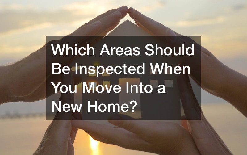 Which Areas Should Be Inspected When You Move Into a New Home?