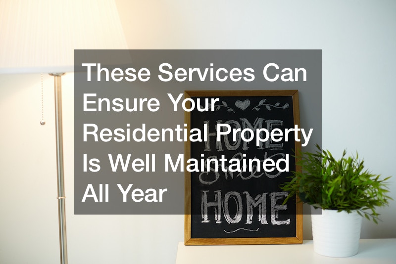 These Services Can Ensure Your Residential Property Is Well Maintained All Year