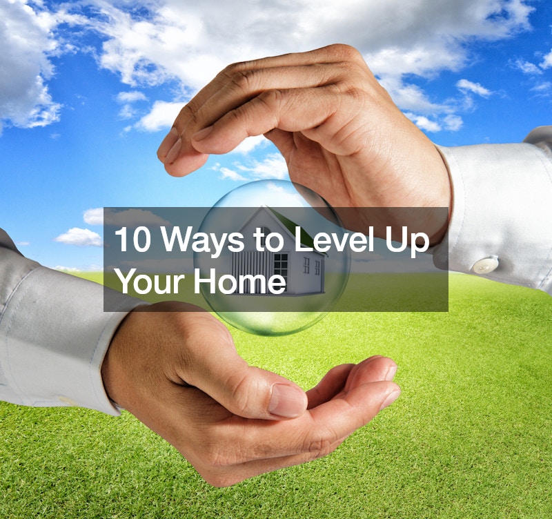 10 Ways to Level Up Your Home