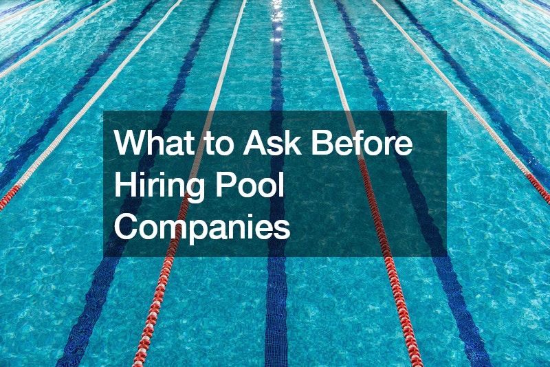 What to Ask Before Hiring Pool Companies