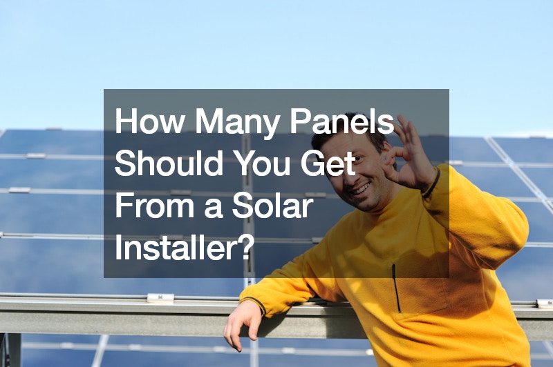 How Many Panels Should You Get From a Solar Installer?