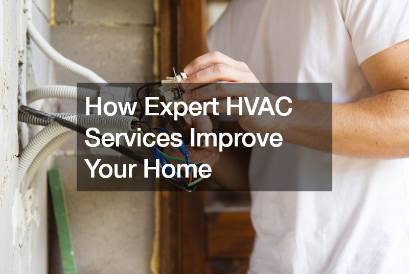 How Expert HVAC Services Improve Your Home