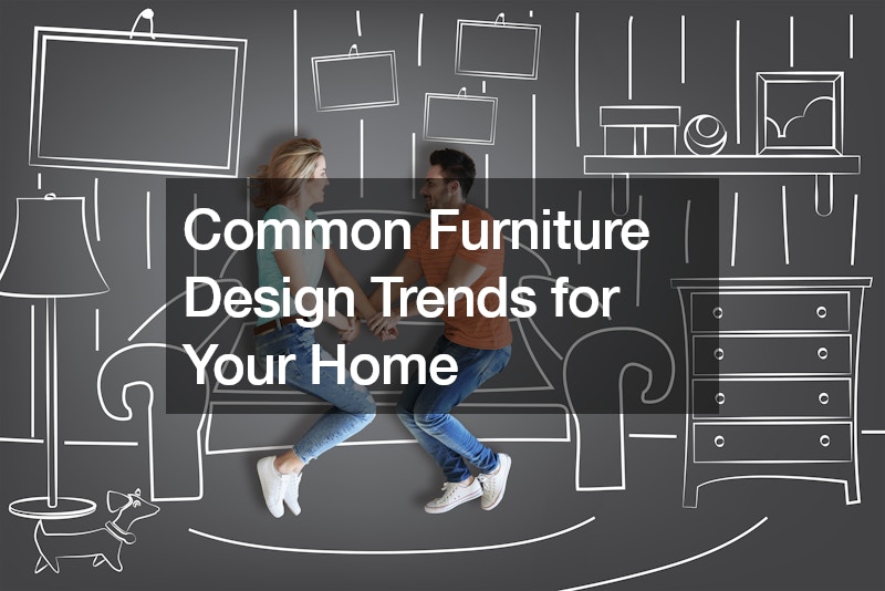 Common Furniture Design Trends for Your Home